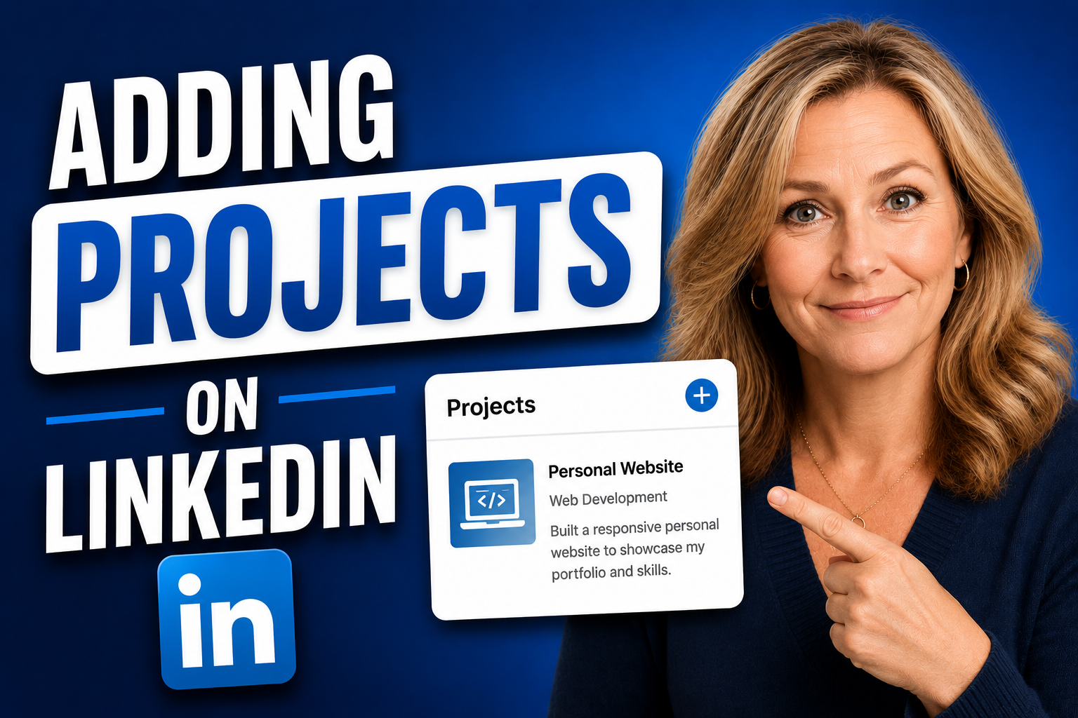 YouTube-style thumbnail for a LinkedIn tutorial featuring bold “Adding Projects on LinkedIn” text, a professional woman pointing toward a mock LinkedIn projects section, and LinkedIn branding on a blue background.