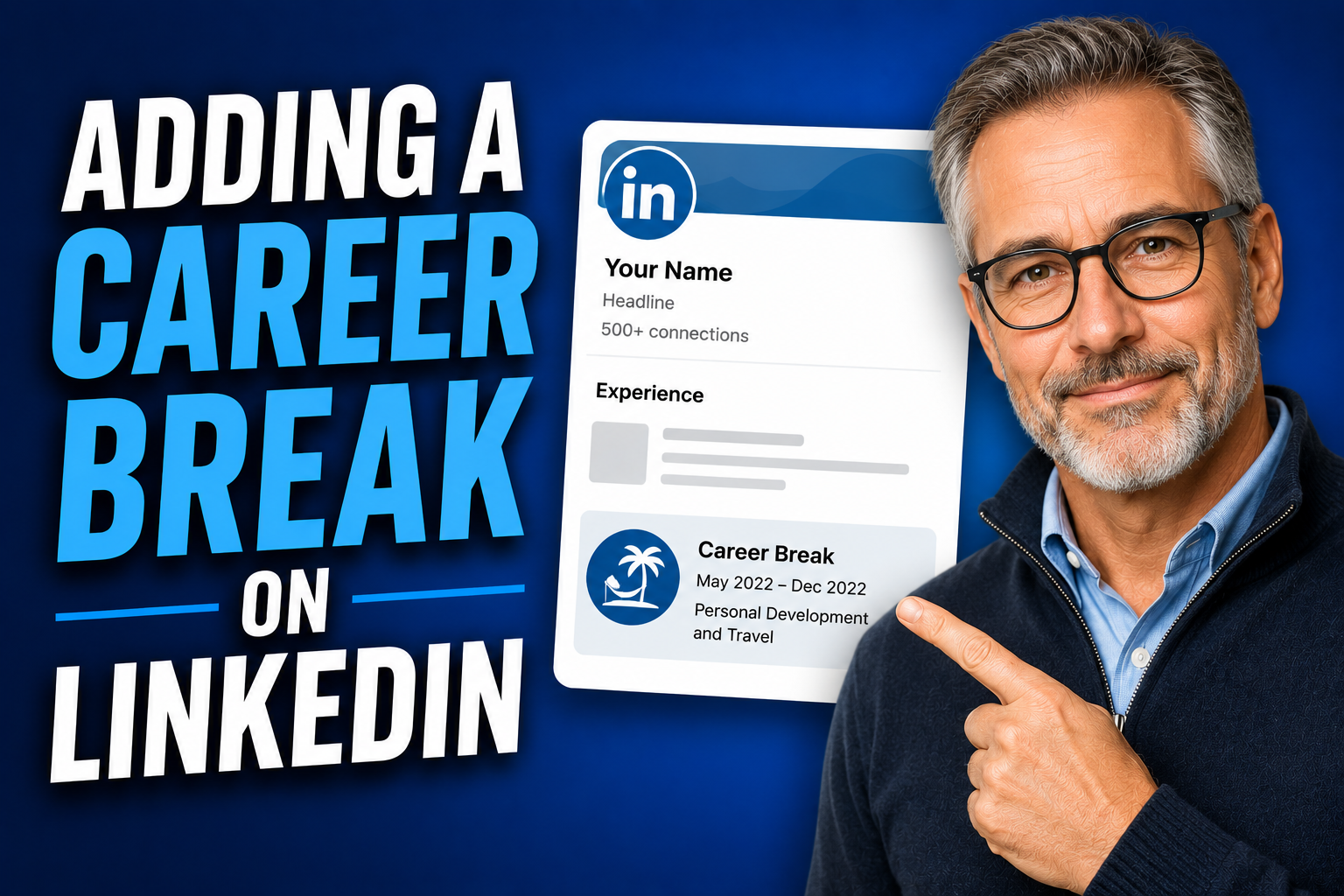 YouTube-style thumbnail for a LinkedIn tutorial featuring bold “Adding a Career Break on LinkedIn” text, an early-50s professional man pointing to a mock LinkedIn profile section showing a career break entry, all set against a blue background with LinkedIn branding.