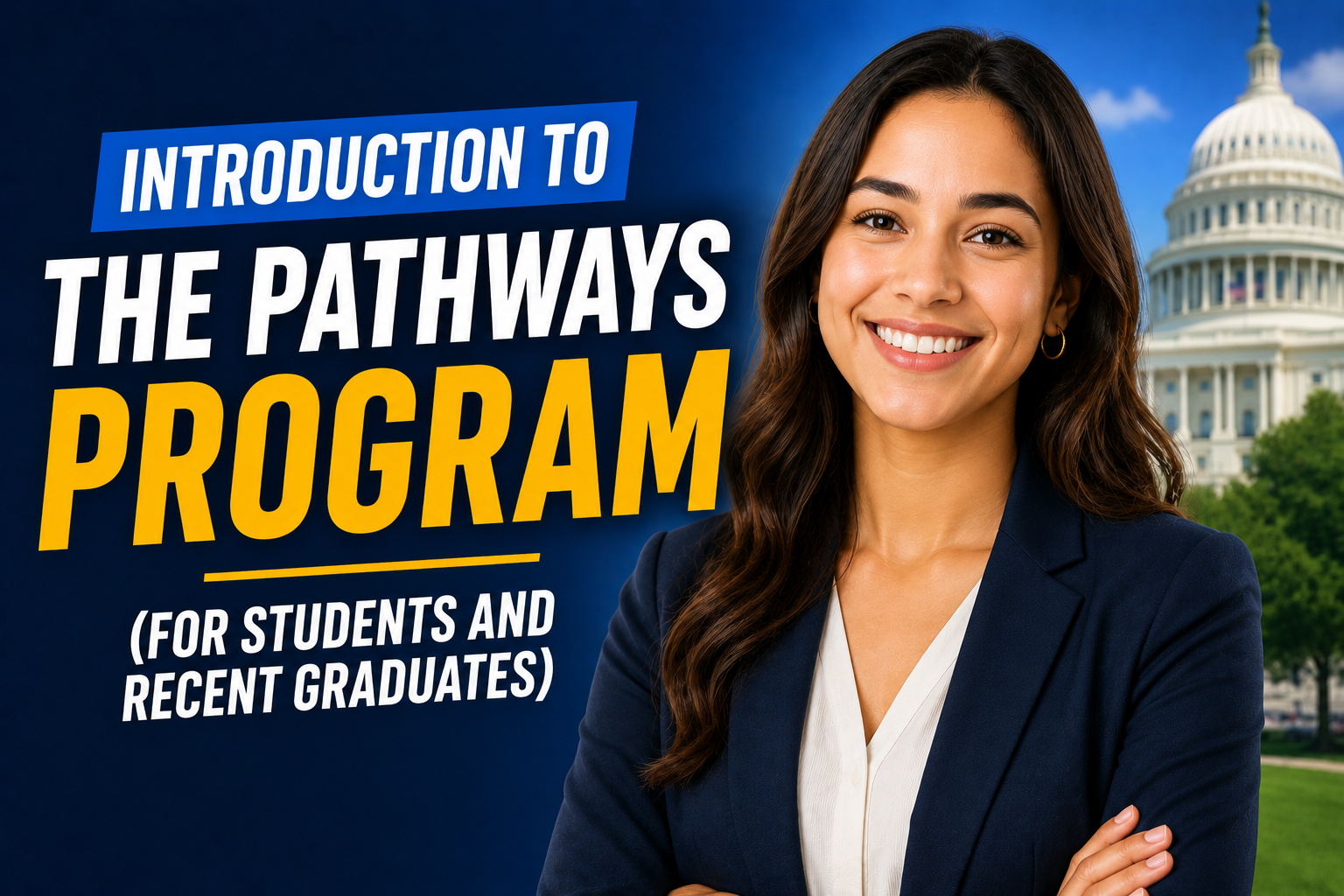 Introduction to The Pathways Program (for Students and Recent Graduates) Image Thumbnail for “Introduction to The Pathways Program (for Students and Recent Graduates)” featuring bold title text, a smiling young professional in business attire, and a subtle federal-themed background.