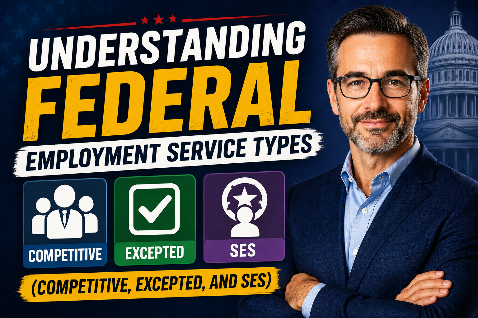 Thumbnail for “Understanding Federal Employment Service Types (Competitive, Excepted, and SES)” featuring bold title text, a professional man in business attire, federal-themed background imagery, and icons representing the three federal service categories.