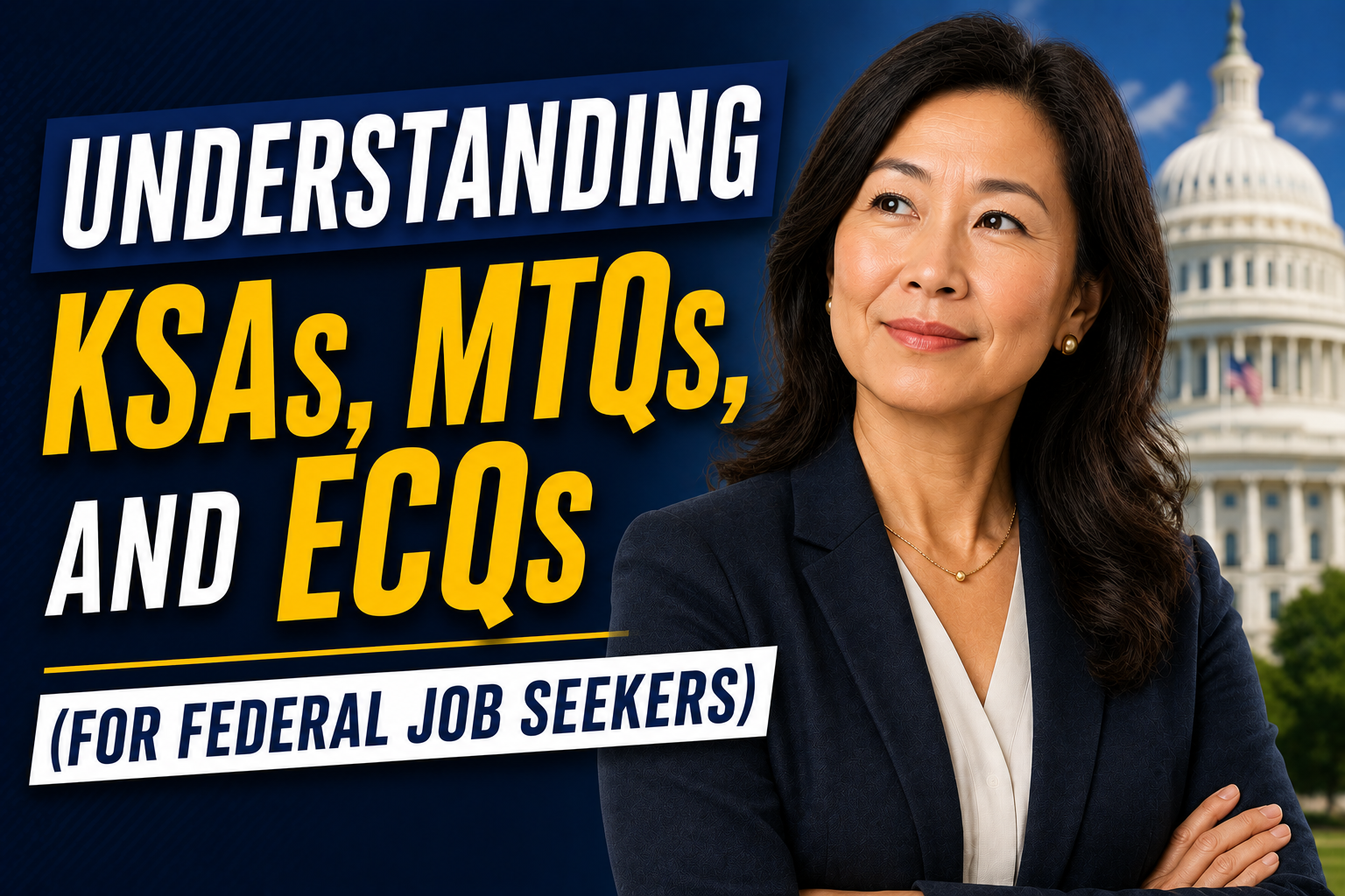 Understanding KSAs, MTQs, and ECQs (for Federal Job Seekers) Image Thumbnail for “Understanding KSAs, MTQs, and ECQs (for Federal Job Seekers)” featuring bold title text, a senior professional Asian American woman in business attire, and a subtle federal-themed background.