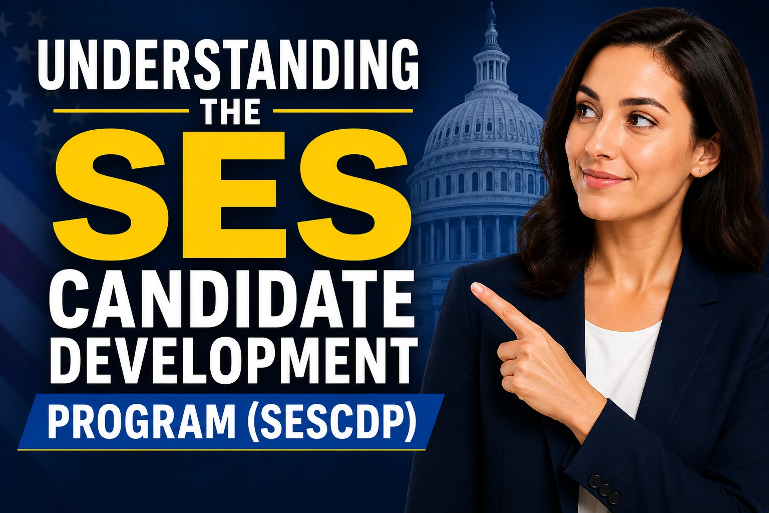 Professional businessperson pointing toward the text “Understanding the SES Candidate Development Program (SESCDP)” with a U.S. Capitol backdrop.