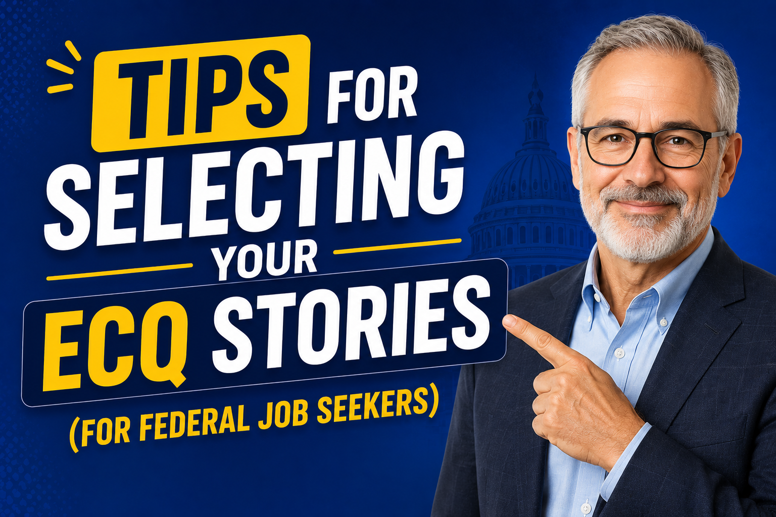 Thumbnail for “Tips for Selecting Your ECQ Stories (for Federal Job Seekers)” featuring bold text, an older professional man in business attire, and subtle federal-themed graphics on a blue background.