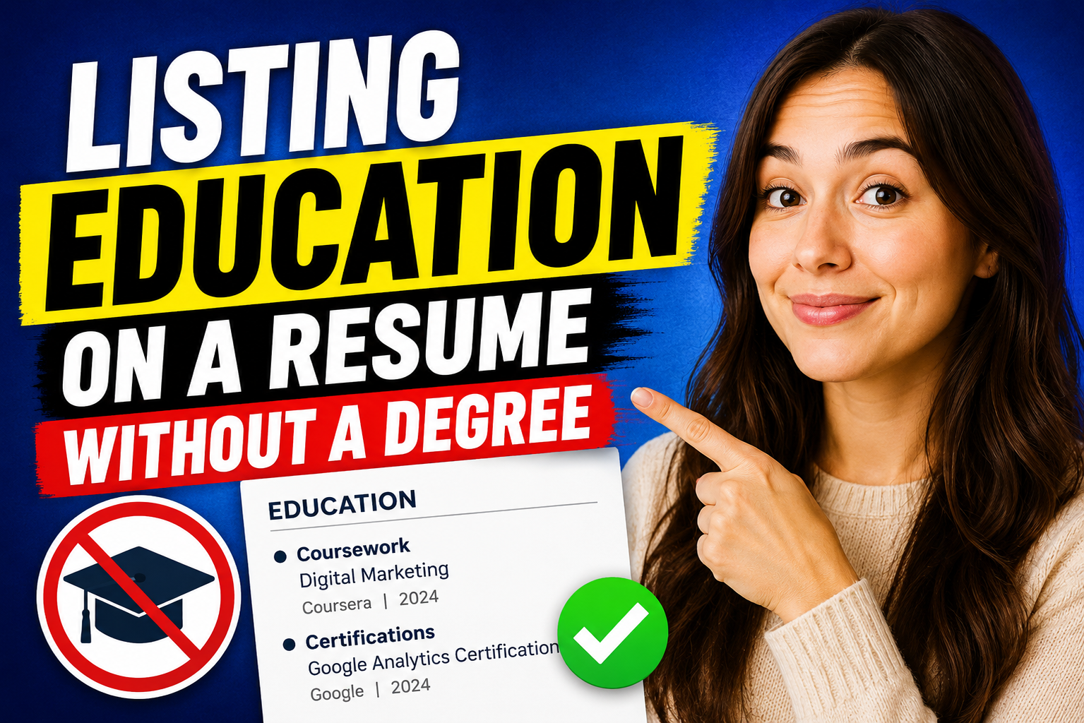YouTube-style thumbnail for a blog post about listing education on a resume without a college degree, featuring bold text, a smiling woman pointing at a sample resume education section, a crossed-out graduation cap icon, and a green checkmark indicating acceptable alternatives like coursework and certifications.