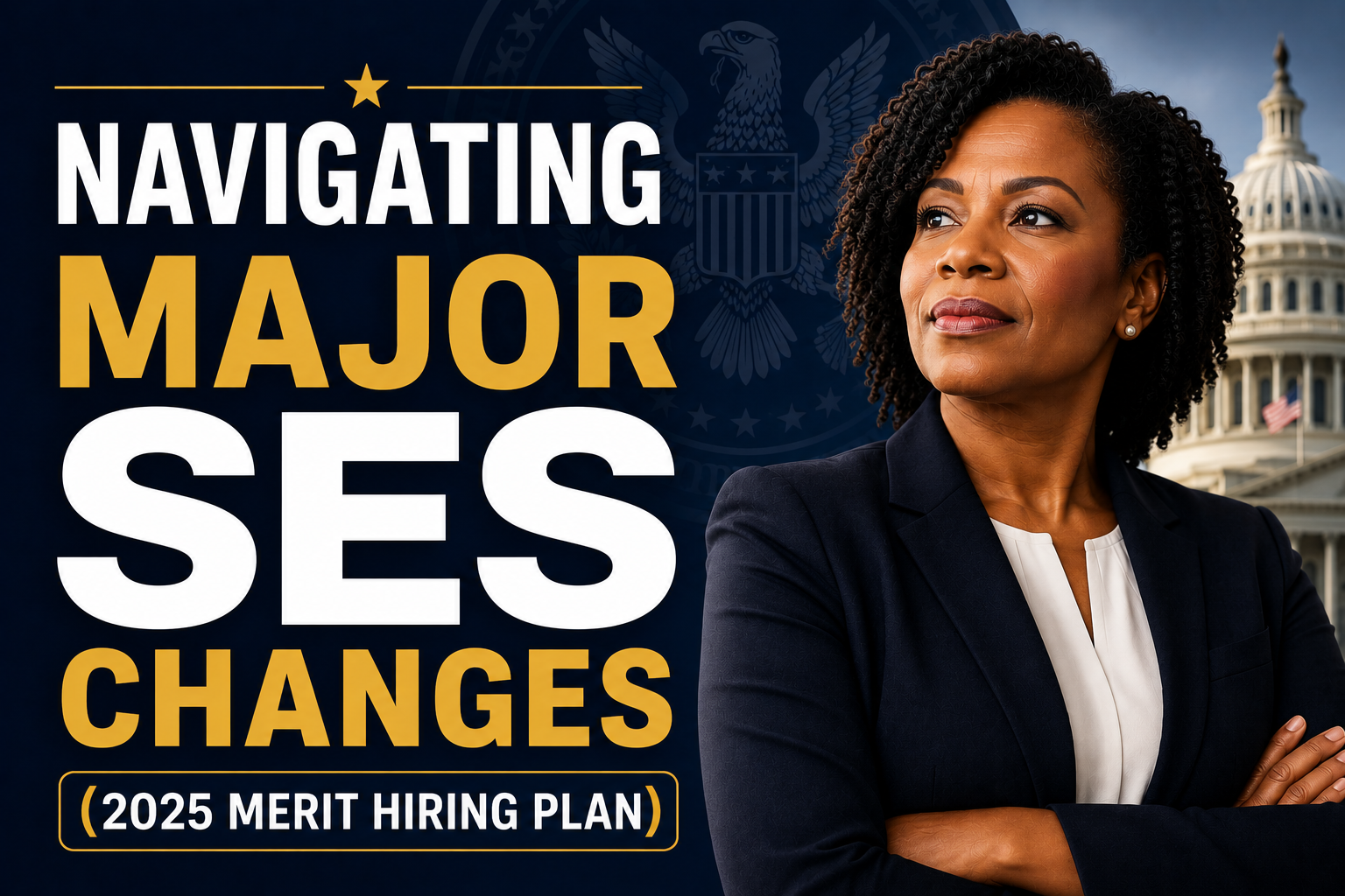 Professional thumbnail featuring a confident Black executive woman alongside bold text reading “Navigating Major SES Changes” with “2025 Merit Hiring Plan” and subtle U.S. Capitol government imagery in the background.