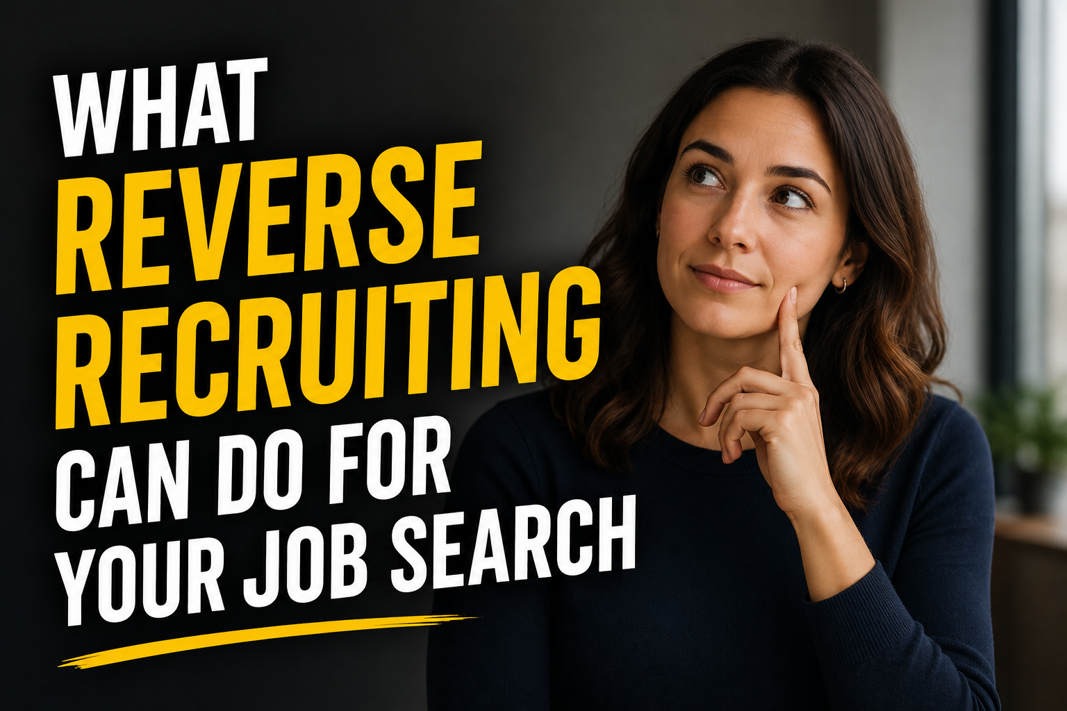 Thumbnail for an article about reverse recruiting, featuring bold “What Reverse Recruiting Can Do for Your Job Search” text and a thoughtful professional woman.