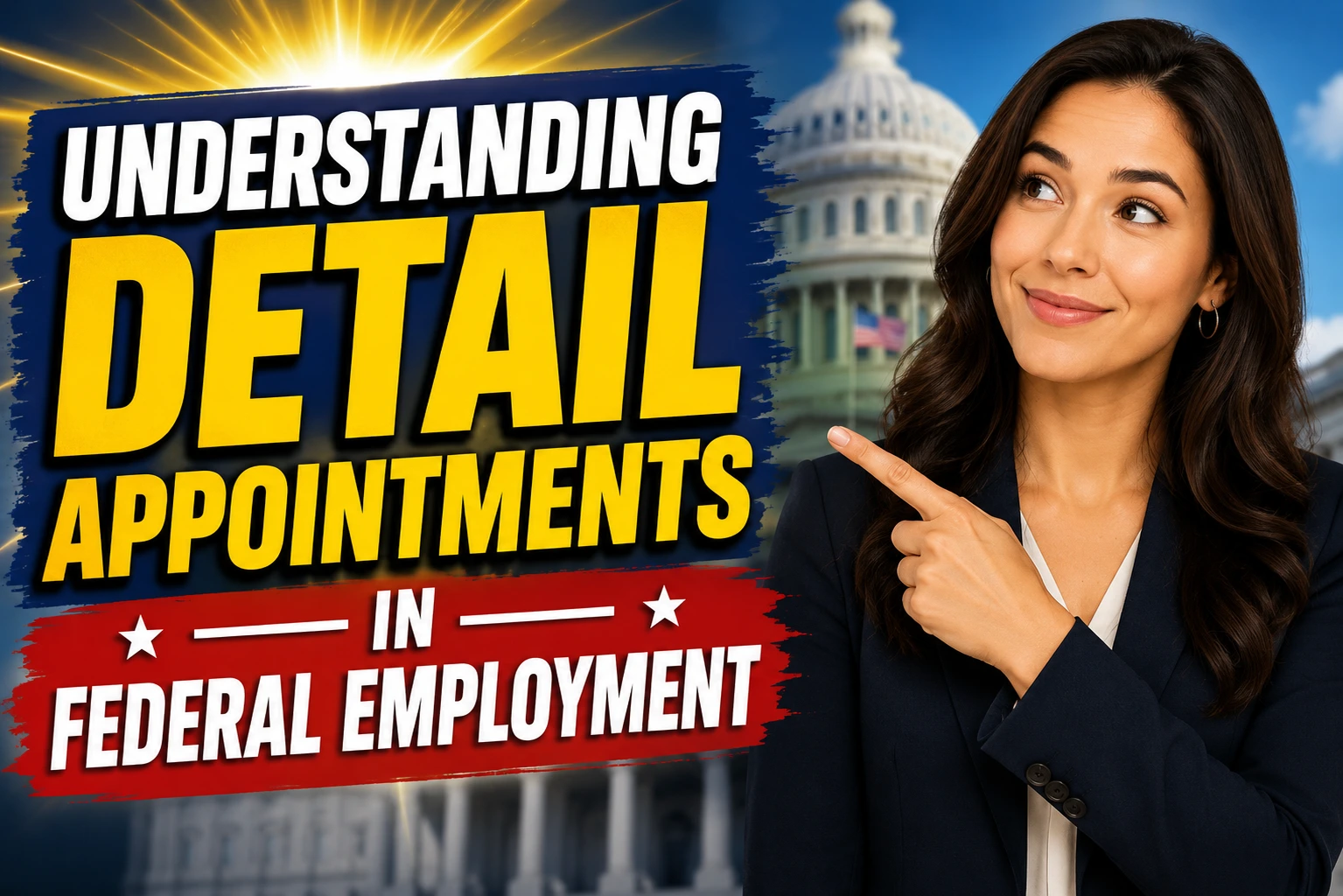 Professional woman pointing toward “Understanding Detail Appointments in Federal Employment” text with the U.S. Capitol building in the background, illustrating temporary federal detail assignments and government career development opportunities.