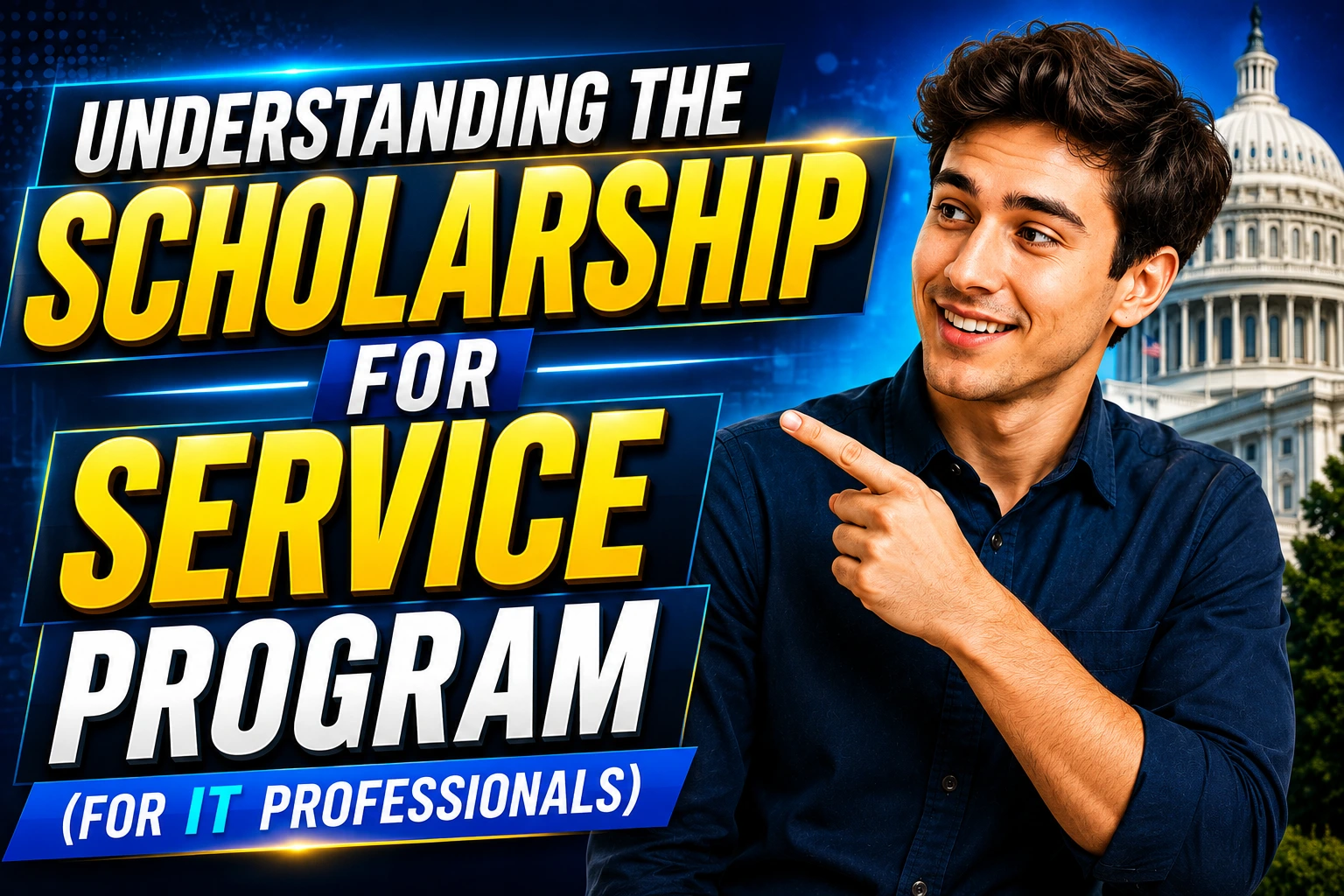 Young IT professional pointing toward the title "Understanding the Scholarship for Service Program (for IT Professionals)" with the U.S. Capitol and a technology-themed background.